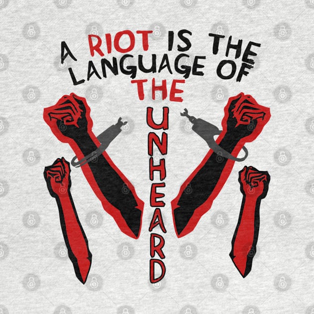 A Riot Is The Language Of The Unheard - Protest, Quote by SpaceDogLaika